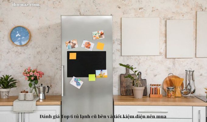 Đánh giá Top 6 tủ lạnh cũ bền và tiết kiệm điện nên mua