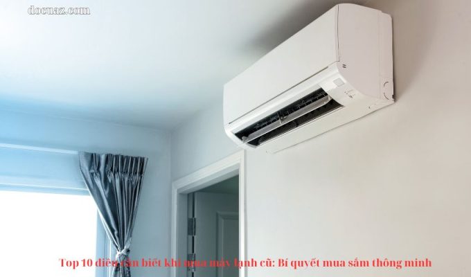 Top 10 điều cần biết khi mua máy lạnh cũ: Bí quyết mua sắm thông minh